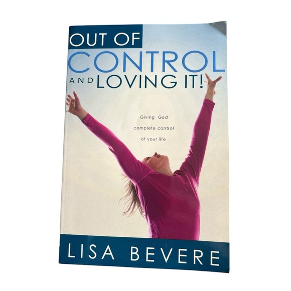 Out of Control and Loving It Giving God Complete Control by Lisa Bevere - Picture 1 of 6